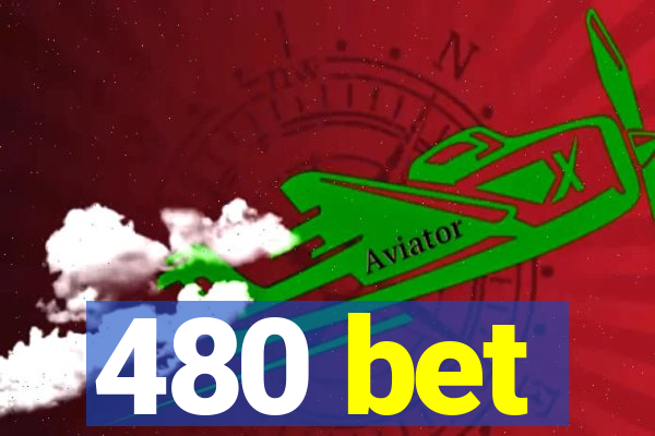 480 bet